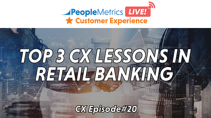 WATCH NOW: Top 3 CX Lessons in Retail Banking