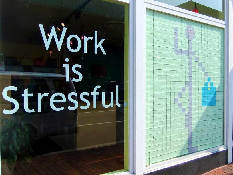 Window that says Work is Stressful